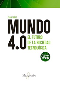 Mundo 4.0 - El futuro de la sociedad tecnológica - Francisco Yañez Brea - ebook