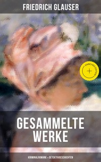 Gesammelte Werke: Kriminalromane & Detektivgeschichten - Friedrich Glauser - ebook