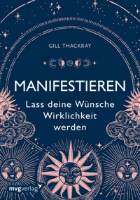 Manifestieren – Lass deine Wünsche Wirklichkeit werden - Thackray Gill - ebook