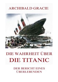 Die Wahrheit über die Titanic - Archibald Gracie - ebook