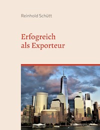 Erfolgreich als Exporteur - Reinhold Schütt - ebook