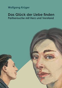 Das Glück der Liebe finden - Wolfgang Krüger - ebook