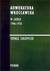 Adwokatura Wrocławska w latach 1946-1958/FNCE - Chłopecki Tomasz - książka