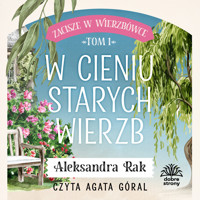 Zacisze w Wierzbówce t.1. W cieniu starych wierzb - Aleksandra Rak - ebook + audiobook