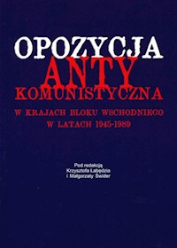Opozycja antykomunistyczna w krajach bloku wschodniego w latach 1945-1989 -  - książka