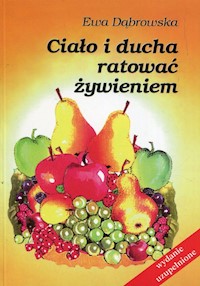 Ciało i ducha ratować żywieniem - Dąbrowska Ewa - książka