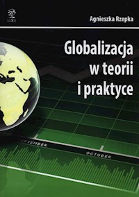 Globalizacja w teorii i praktyce - Rzepka Agnieszka - książka