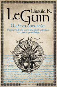 U steru opowieści. Przewodnik dla współczesnych adeptów rzemiosła pisarskiego - Ursula K. Le Guin - książka