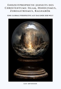 Endzeitprophetie jenseits des Christentums: Islam, Hinduismus, Zoroastrismus, Ragnarök - Leif Arvidsson - ebook