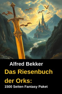 Das Riesenbuch der Orks: 1500 Seiten Fantasy Paket - Alfred Bekker - ebook