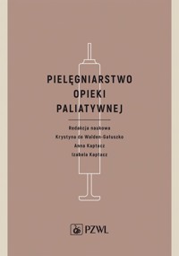 Pielęgniarstwo opieki paliatywnej - Walden-Gałuszko Krystyna, Kaptacz Anna, Kaptacz Izabela - książka