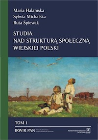 Studia nad strukturą społeczną wiejskiej Polski Tom 1 - Halamska Maria, Michalska Sylwia, Śpiewak Ruta - książka