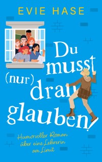 Du musst (nur) dran glauben! - Evie Hase - ebook