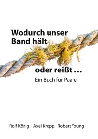 Wodurch unser Band hält oder reißt ... - Rolf König - ebook