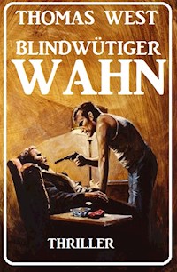 Blindwütiger Wahn: Thriller - Thomas West - ebook