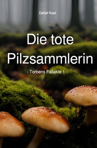 Die tote Pilzsammlerin - Detlef Kast - ebook