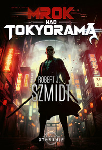 Mrok nad Tokyoramą - Robert J. Szmidt - książka