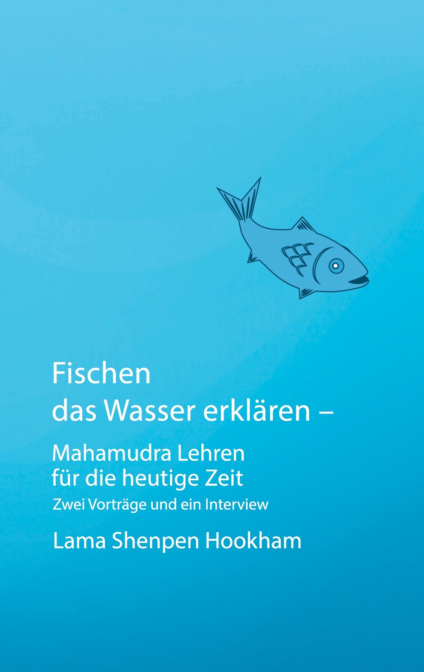 Fischen das Wasser erklären - Mahamudra Lehren für die heutige Zeit