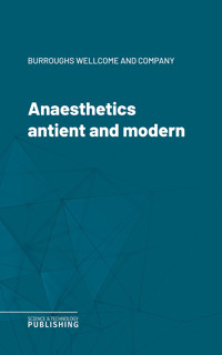 Anaesthetics antient and modern - Various - ebook