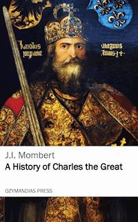 A History of Charles the Great - j.i. mombert - ebook
