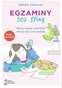 Egzaminy Bez Spiny Wiesz więcej i potrafisz więcej niż ci się wydaje - Zubrzycka Elżbieta - książka