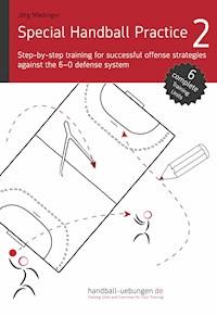 Special Handball Practice 2 - Step-by-step training of successful offense strategies against the 6-0 defense system - Jörg Madinger - ebook