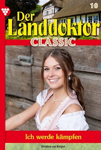 Der Landdoktor Classic 10 – Arztroman - Christine von Bergen - ebook