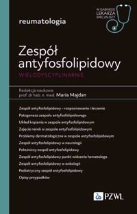 Zespół antyfosfolipidowy wielodyscyplinarnie. W gabinecie lekarza specjalisty. Reumatologia - Maria Majdan - książka