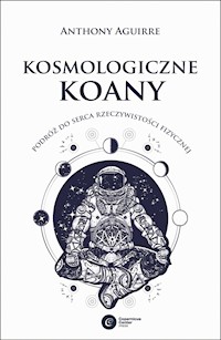 Kosmologiczne koany. Podróż do serca rzeczywistości fizycznej - Aguirre Anthony - ebook