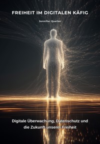 Freiheit im digitalen Käfig - Jennifer Queller - ebook