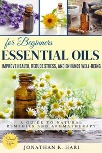 Essential Oils for Beginners: - Jonathan K. Hari - ebook
