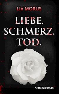 Liebe. Schmerz. Tod. - Liv Morus - ebook