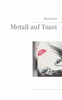 Metall auf Toast - Maria Salteri - ebook