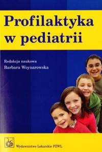Profilaktyka w pediatrii - Barbara Woynarowska (red.) - książka