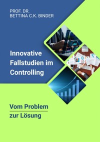 Vom Problem zur Lösung: Innovative Fallstudien im Controlling - Prof. Dr. Bettina C.K. Binder - ebook