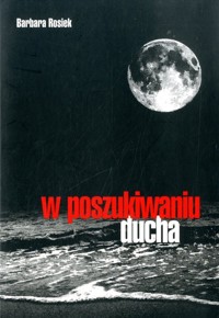 W poszukiwaniu ducha - Rosiek Barbara - ebook