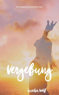 Vergebung - Aurelia Wolf - ebook