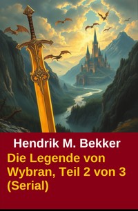 Die Legende von Wybran, Teil 2 von 3 (Serial) - Hendrik M. Bekker - ebook
