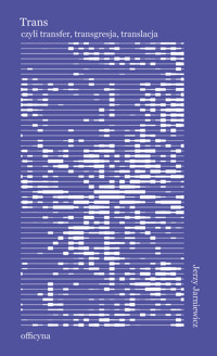 Trans, czyli transfer, transgresja, translacja - Jerzy Jarniewicz - ebook
