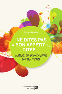 Ne dites pas « bon appétit », dites... - Philippe Lichtfus - ebook