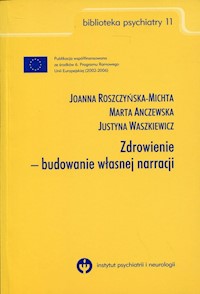 Zdrowienie - budowanie własnej narracji - Roszczyńska-Michta Joanna, Anczewska Marta, Waszkiewicz Justyna - książka