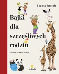 Bajki dla szczęśliwych rodzin - Ibarrola Begona - książka