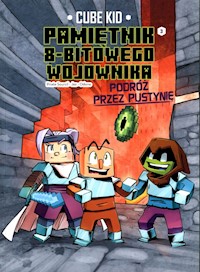 Minecraft Pamiętnik 8-bitowego wojownika Tom 3 Podróż przez pustynię - Kid Cube - książka