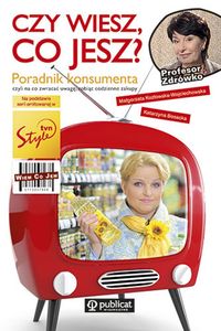 Czy wiesz, co jesz? Poradnik konsumenta czyli na co zwracać uwagę, robiąc codzienne zakupy - Bosacka Katarzyna, Kozłowska-Wojciechowska Małgorzata - książka