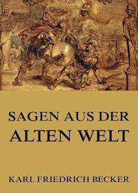 Sagen aus der alten Welt - Karl Friedrich Becker - ebook