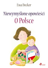 Niewymyślone opowieści O Polsce - Decker Ewa - książka