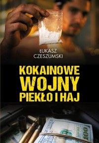 Kokainowe wojny. Piekło i haj - Łukasz Czeszumski - książka