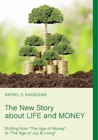 The New Story about Life and Money - Rafael D. Kasischke - ebook