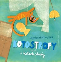 Kotostrofy czyli o kotach strofy - Agnieszka Frączek - książka