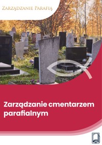 Zarządzanie cmentarzem parafialnym - Wiedza i Praktyka - ebook